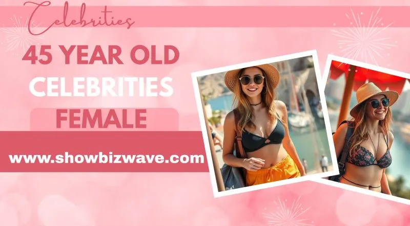 45 year old celebrities female