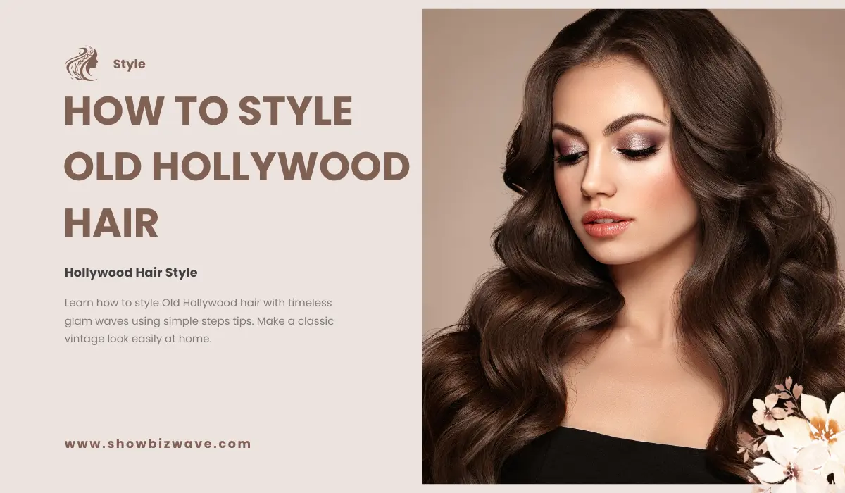 How To Style Old Hollywood Hair: Classic Glam Waves Guide