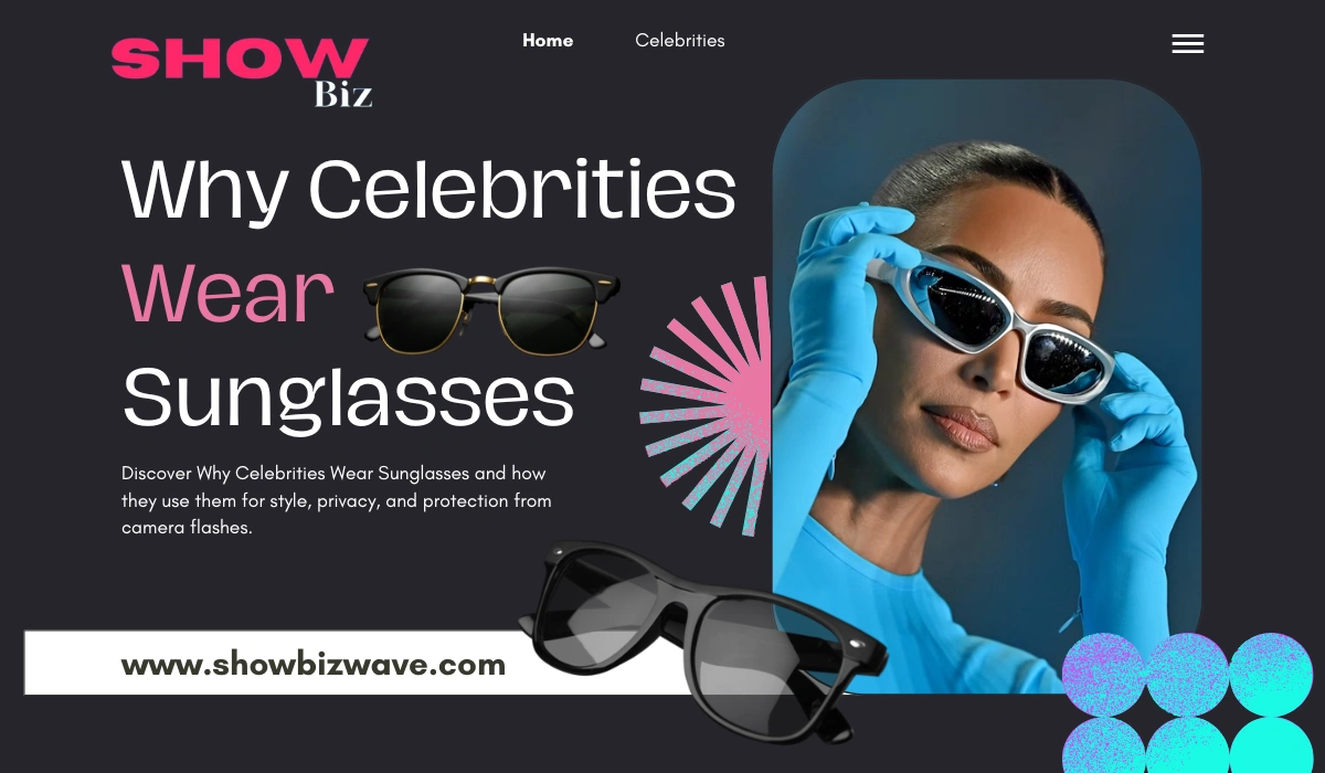 Why Celebrities Wear Sunglasses: Fashion or Protection