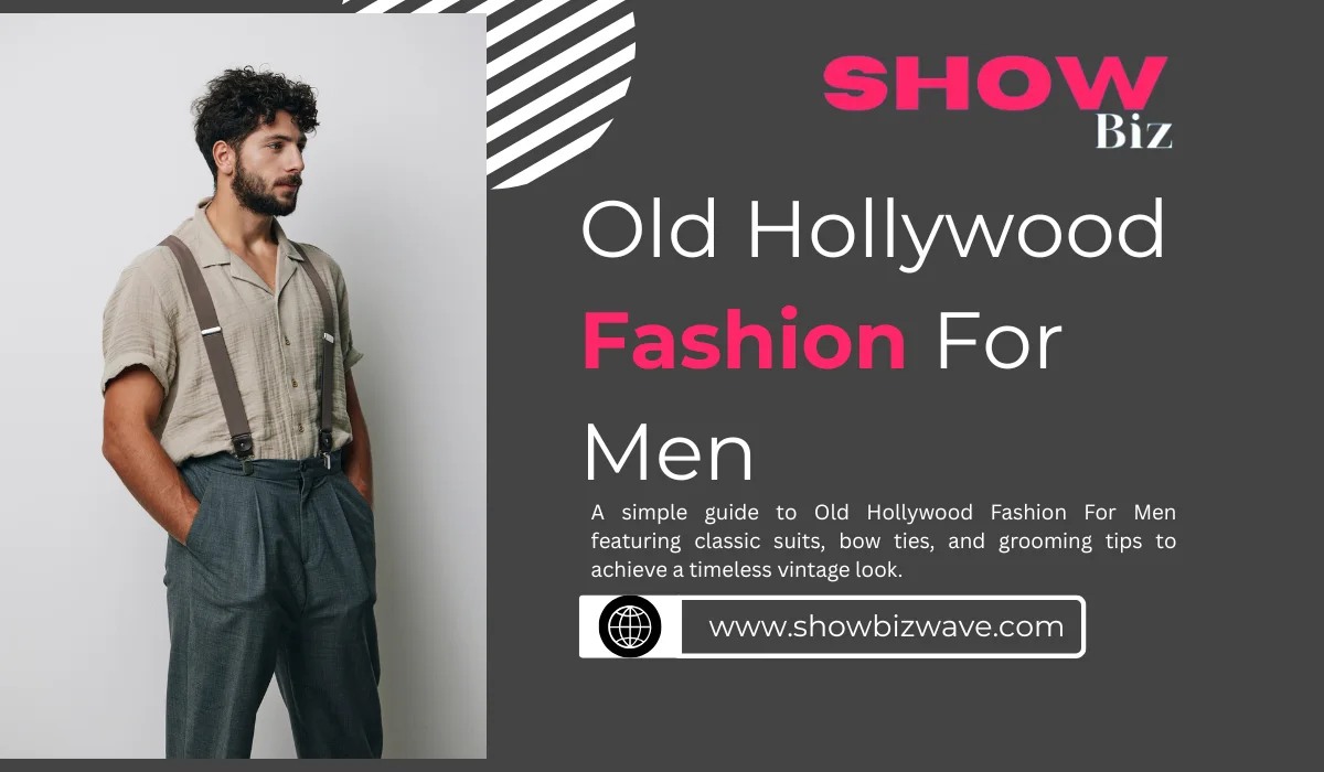 Old Hollywood Fashion for Men: What to Wear and How